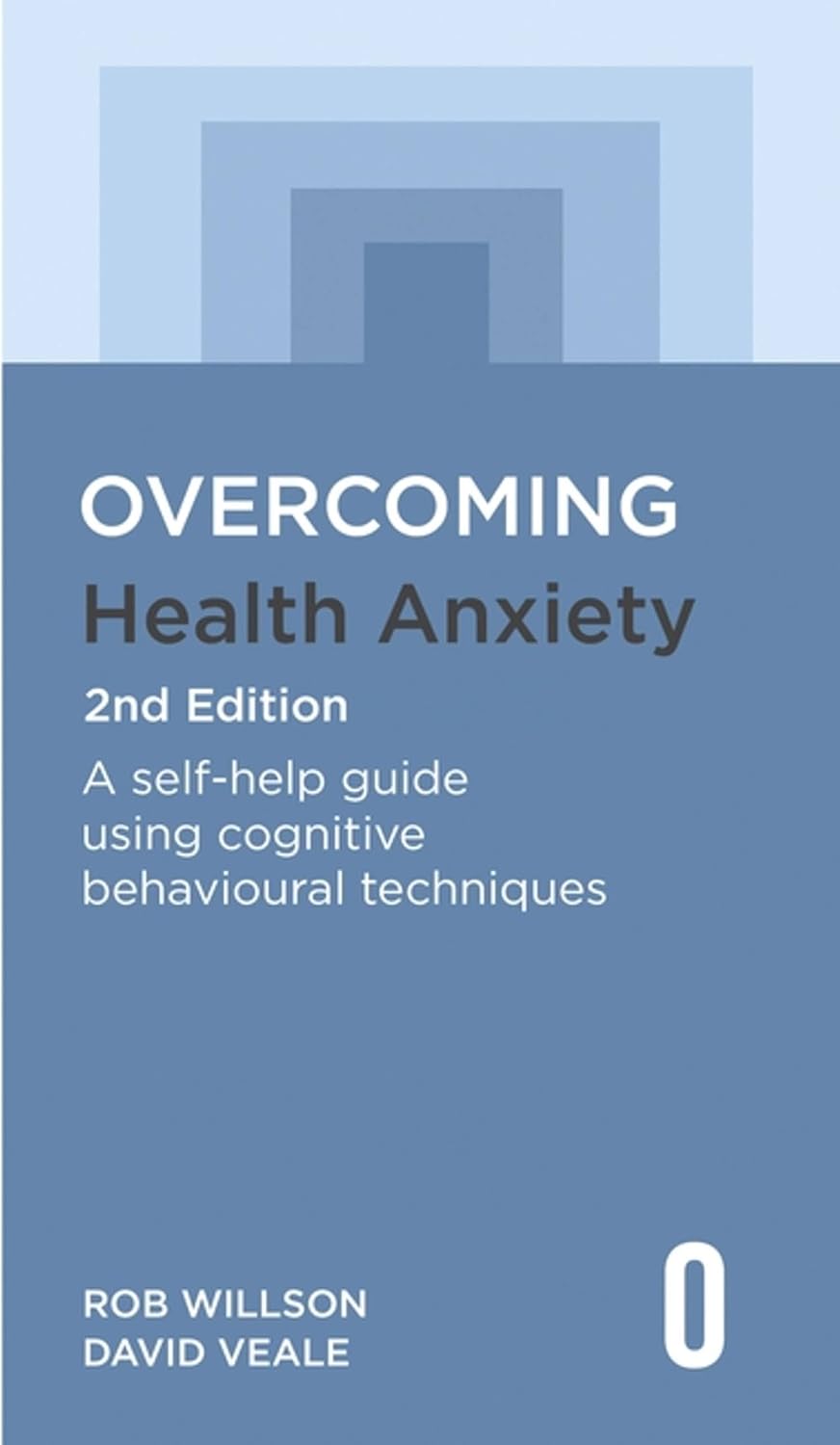 Overcoming Health Anxiety 2nd Edition: A self-help guide using cognitive behavioural techniques