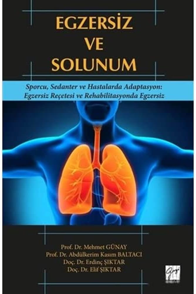 Egzersiz ve Solunum: Sporcu, Sedanter ve Hastalarda Adaptasyon: Egzersiz Recetesi ve Rehabilitasyonda Egzersiz