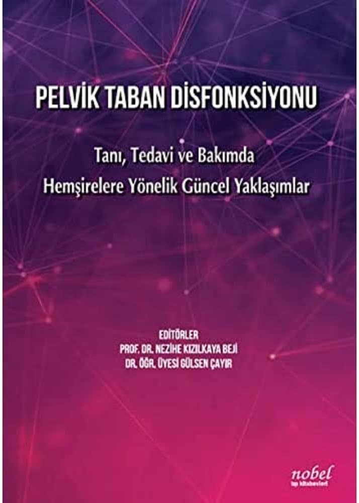 Pelvik Taban Disfonksiyonu: Tanı, Tedavi ve Bakımda Hemşirelere Yönelik Güncel Yaklaşımlar