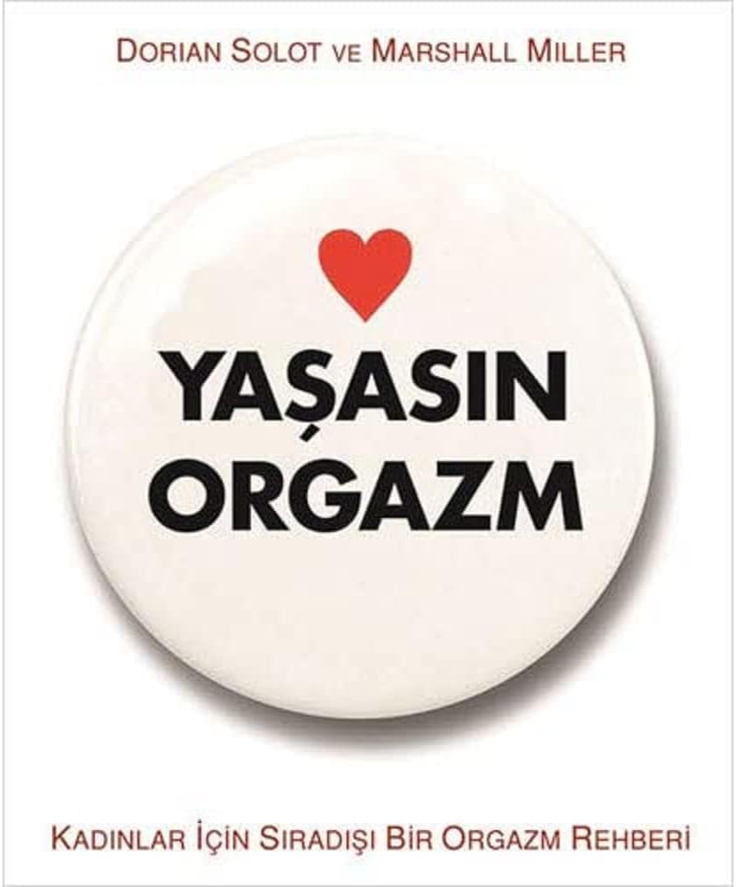Yaşasın Orgazm: Kadınlar İçin Sıradışı Bir Rehber: Kadınlar İçin Sıradışı Bir Orgazm Rehberi