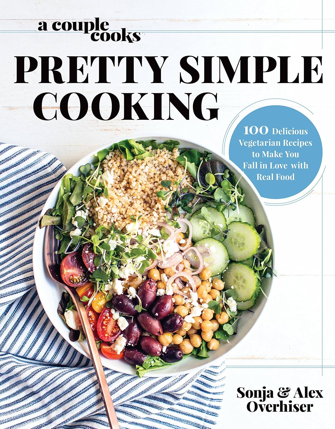 A Couple Cooks | Pretty Simple Cooking: 100 Delicious Vegetarian Recipes to Make You Fall in Love with Real Food