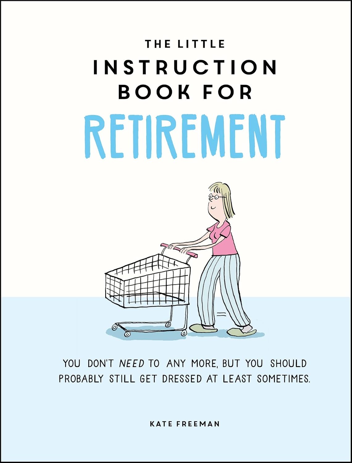 The Little Instruction Book for Retirement: Tongue-in-Cheek Advice for the Newly Retired