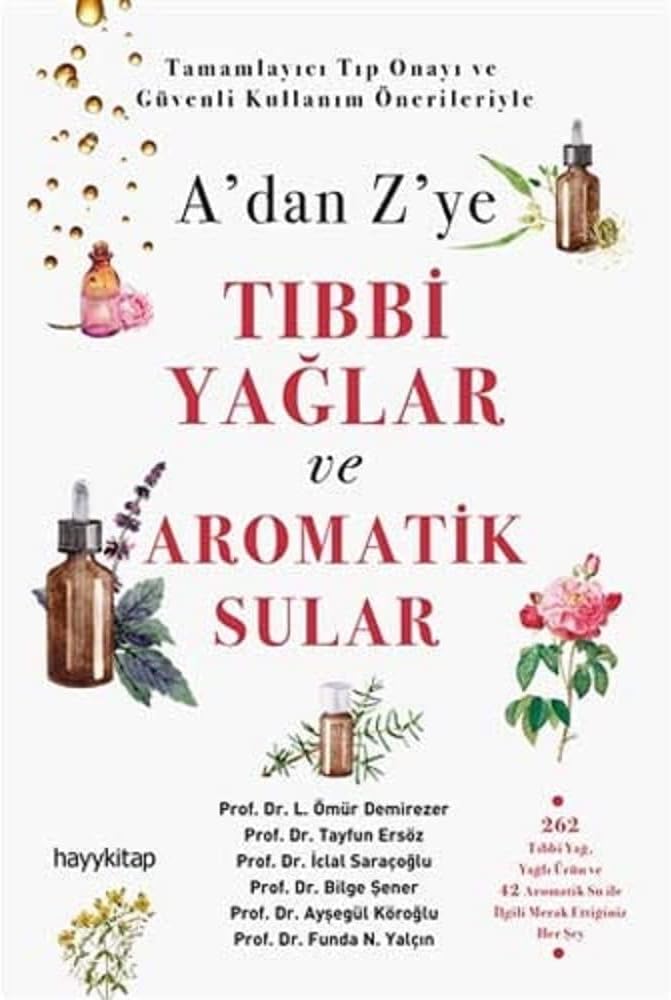 A’dan Z’ye Tıbbi Yağlar ve Aromatik Sular (Kapak değişebilir)