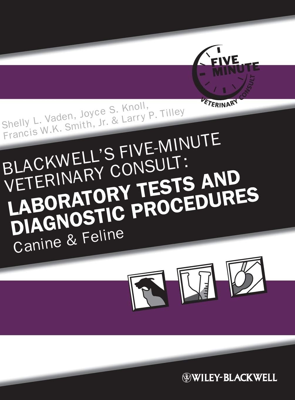 Blackwell's Five-Minute Veterinary Consult: Laboratory Tests and Diagnostic Procedures: Canine and Feline