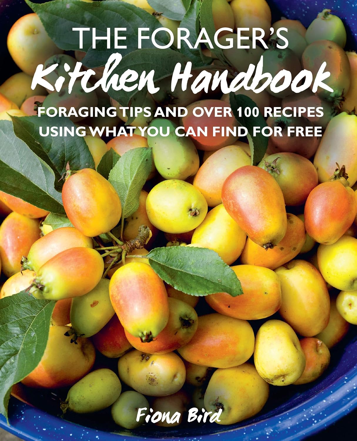The Forager’s Kitchen Handbook: Foraging Tips and Over 100 Recipes Using What You Can Find for Free
