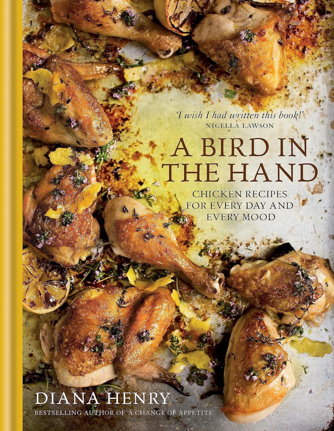 A Bird in the Hand: Chicken recipes for every day and every mood