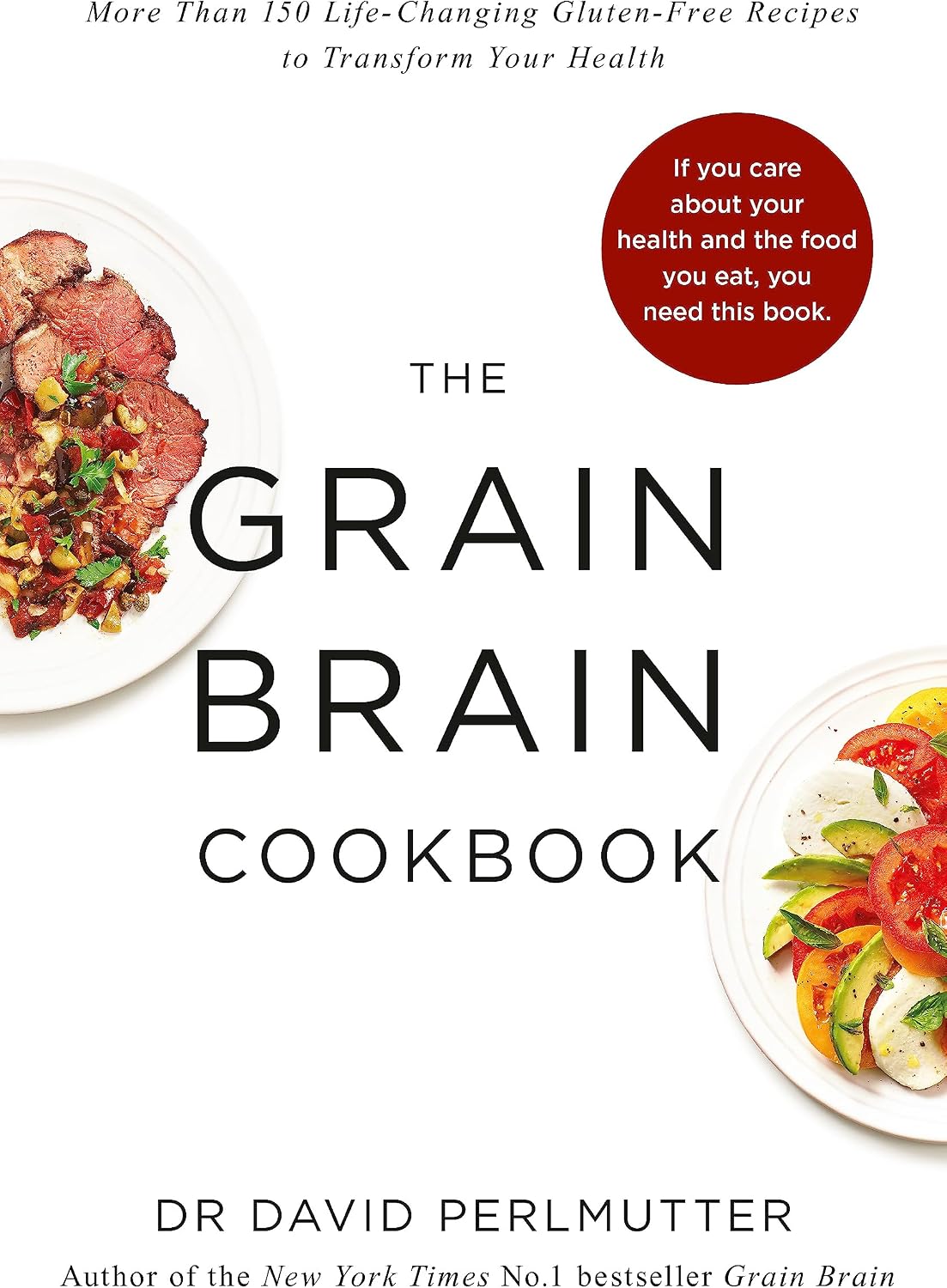 Grain Brain Cookbook: More Than 150 Life-Changing Gluten-Free Recipes to Transform Your Health
