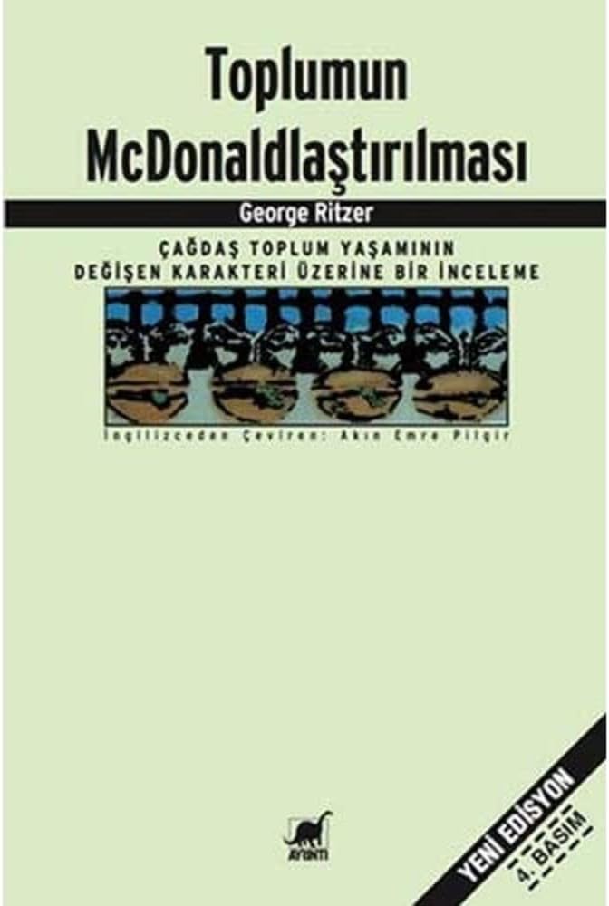 Toplumun McDonaldlaştırılması: Çağdaş Toplum Yaşamının Değişen Karakteri Üzerine Bir İnceleme