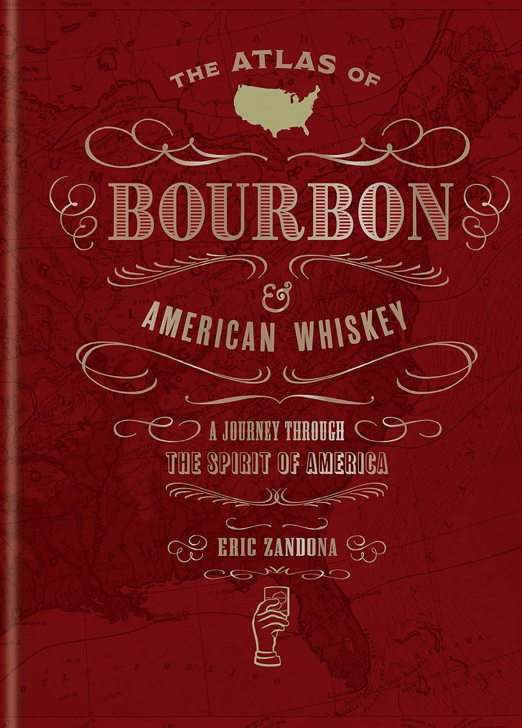 The Atlas of Bourbon and American Whiskey: A Journey Through the Spirit of America