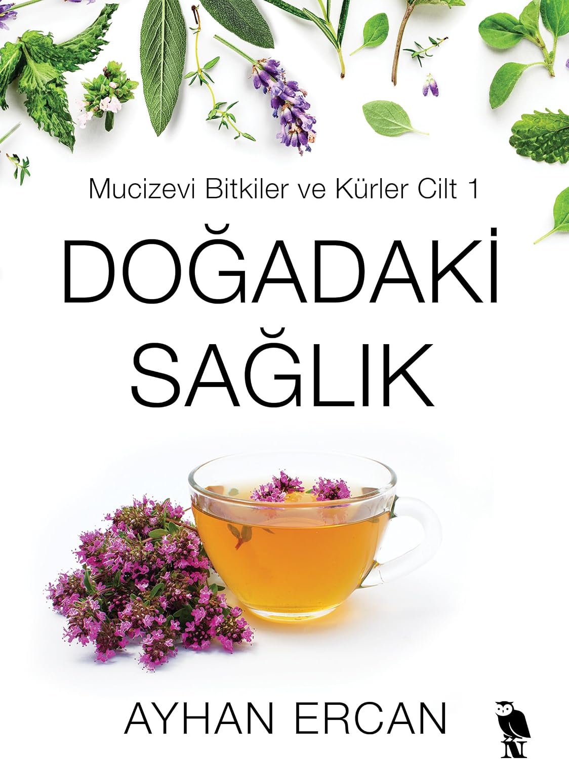 Doğadaki Sağlık: Mucizevi Bitkiler ve Kürler Cilt 1