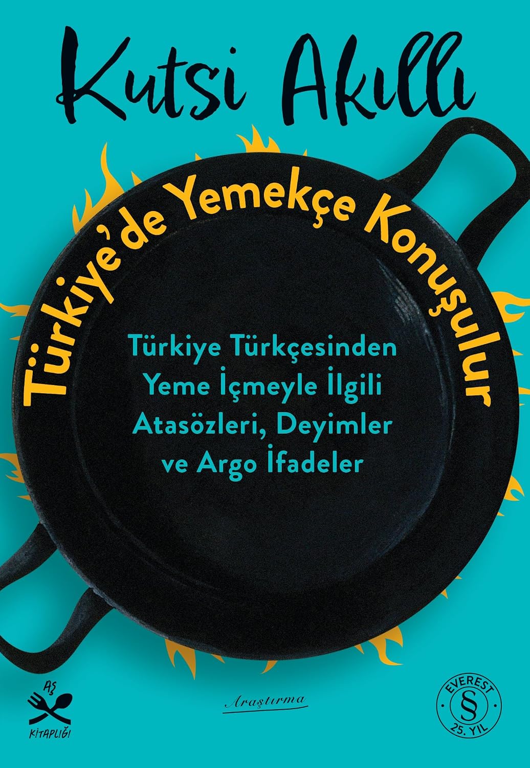 Türkiye’de Yemekçe Konuşulur: Türkiye Türkçesinden Yeme İçmeyle İlgili Atasözleri, Deyimler ve Argo İfadeler