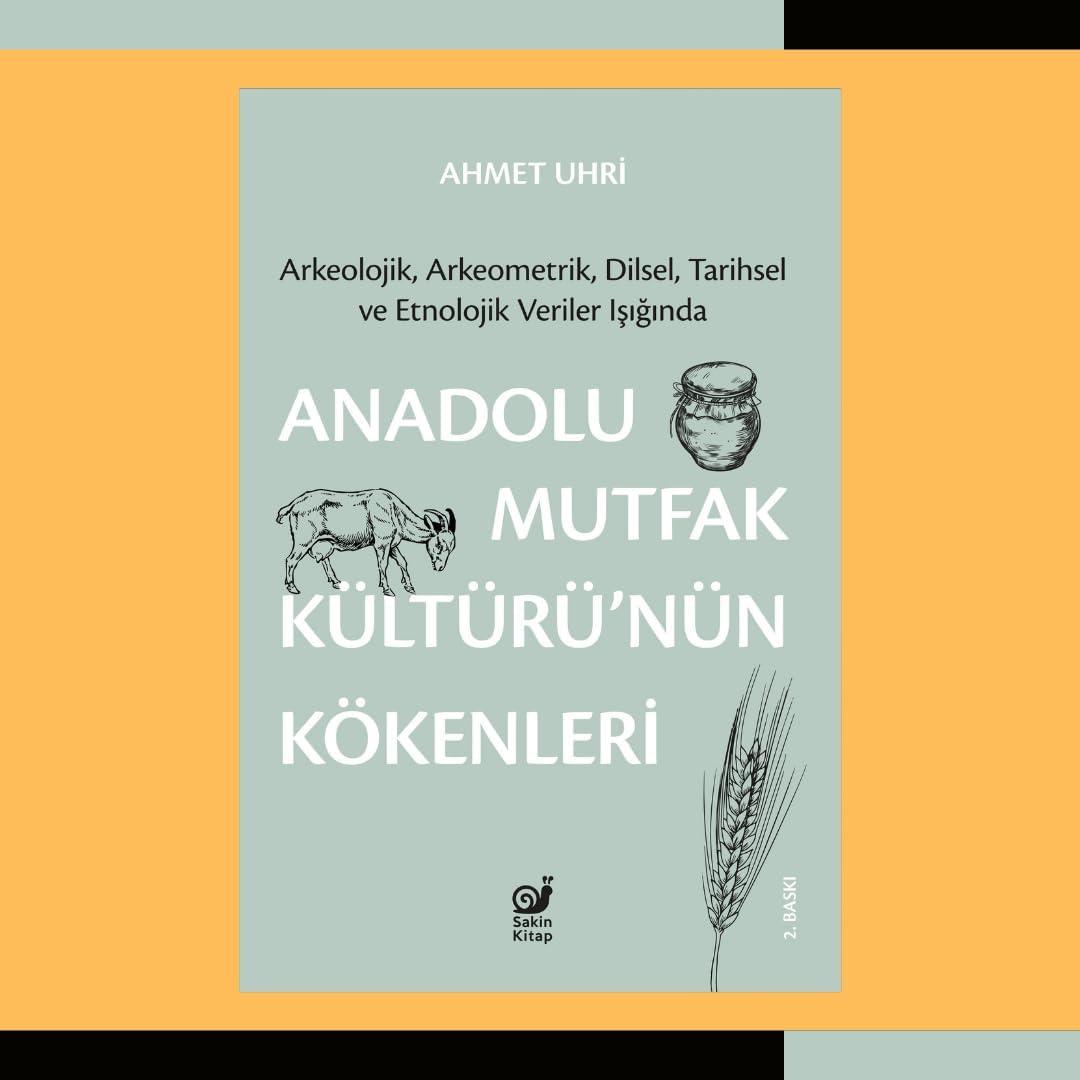 Anadolu Mutfak Kültürü’nün Kökenleri: Arkeolojik, Arkeometrik, Dilsel, Tarihsel ve Etnolojik Veriler Işığında
