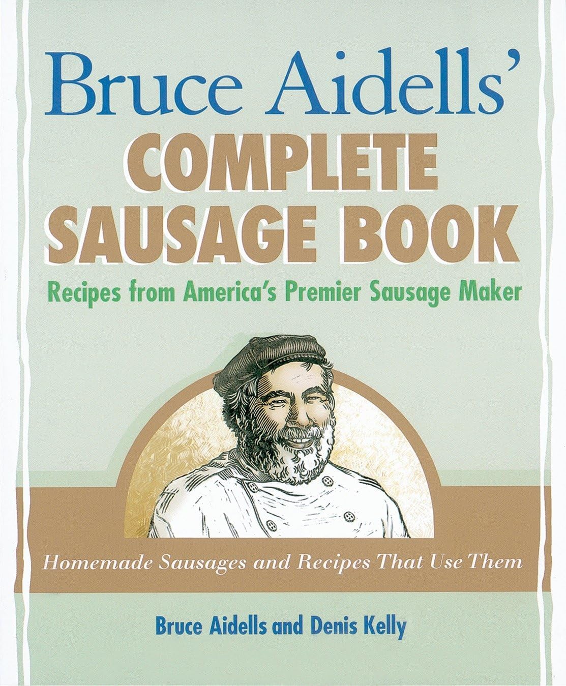 ' Complete Sausage Book: Recipes from America's Premier Sausage Maker [A Cookbook]