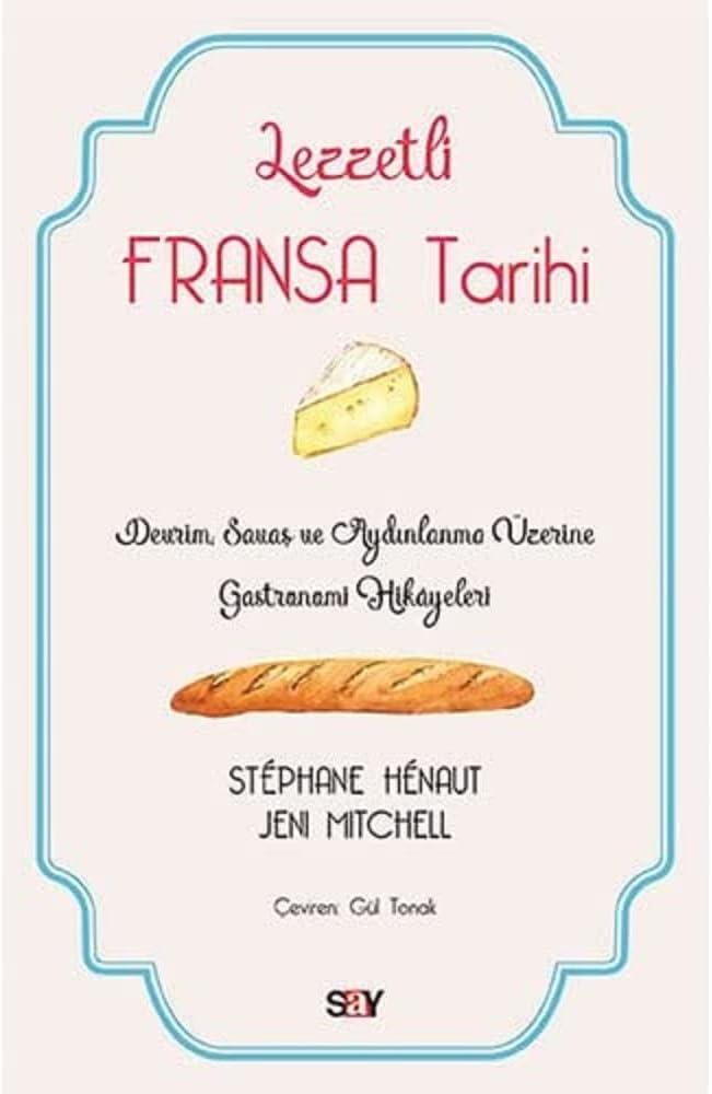 Lezzetli Fransa Tarihi: Devrim, Savaş ve Aydınlanma Üzerine Gastronomi Hikayeleri