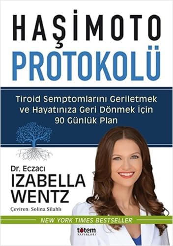 Haşimoto Protokolü: Tiroid Semptomlarını Geriletmek ve Hayatınıza Geri Dönmek için 90 Günlük Plan