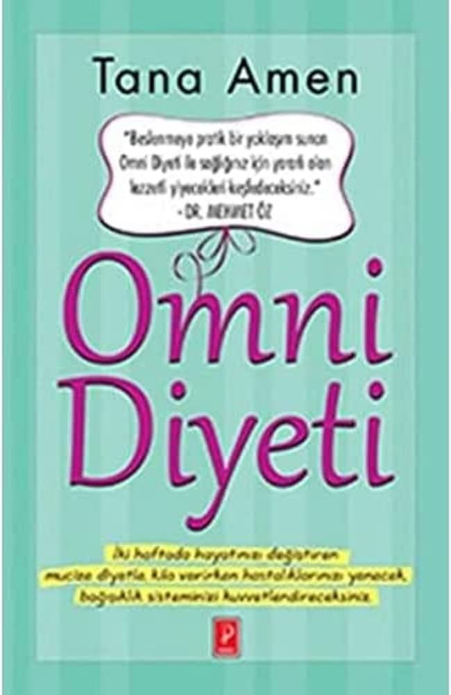 OMNİ DİYETİ: İki Haftada Hayatınızı Değiştiren Mucize Diyetle Kilo Verirken Hastalıklarınızı Yenecek Bağışıklık Sisteminizi Kuvvetlendireceksiniz