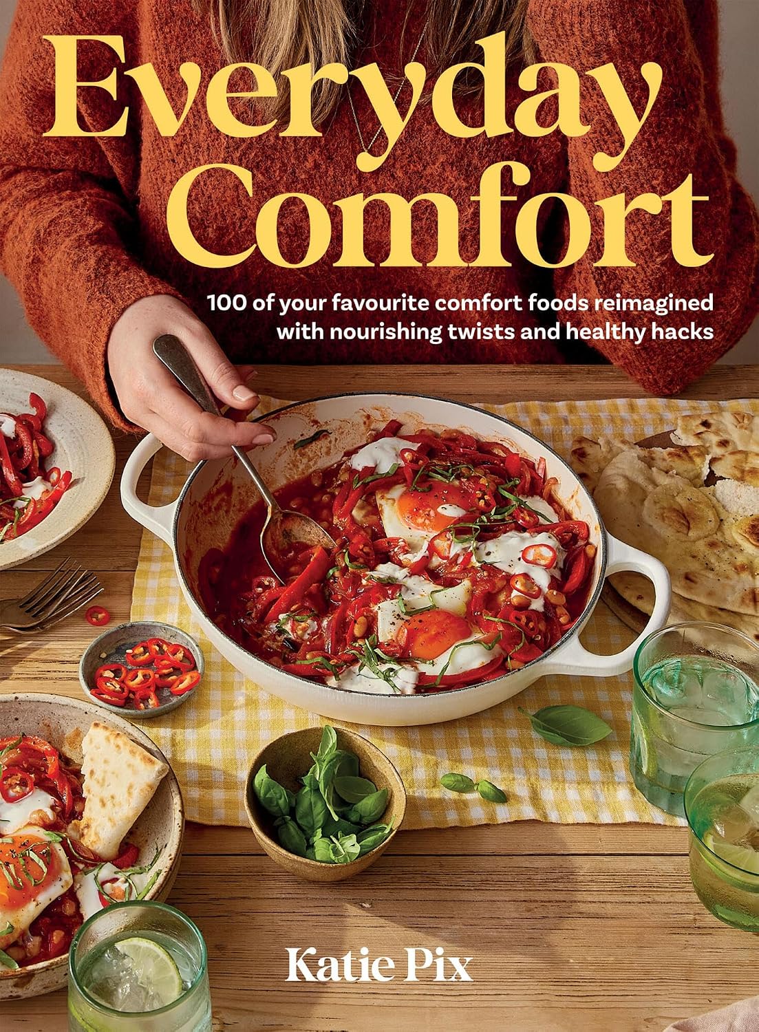Everyday Comfort: 100 Balanced and Healthier Versions of all Your Favourite Comfort Food