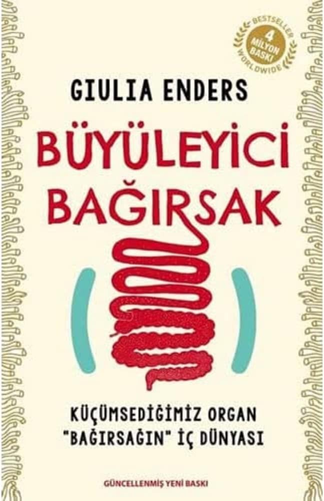 Büyüleyici Bağırsak: Küçümsediğimiz Organ "Bağırsağın" İç Dünyası
