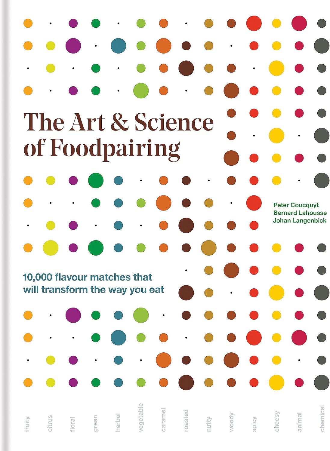 The Art & Science of Foodpairing: 10,000 flavour matches that will transform the way you eat