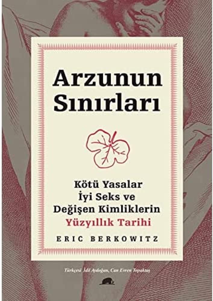 Arzunun Sınırları: Kötü Yasalar, İyi Seks ve Değişen Kimliklerin Yüzyıllık Tarihi