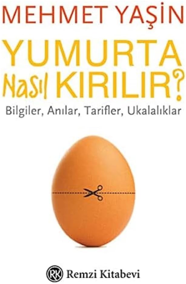 Yumurta Nasıl Kırılır?: Bilgiler, Anılar, Tarifler, Ukalalıklar