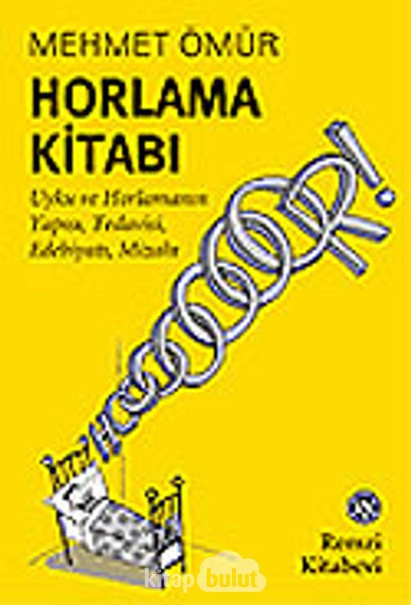 Horlama Kitabı: Uyku ve Horlamanın Yapısı, Tedavisi, Edebiyatı, Mizahı