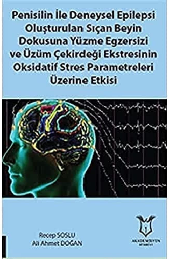 Penisilin İle Deneysel Epilepsi Oluşturulan Sıçan Beyin Dokusuna Yüzme Egzersizi ve Üzüm Çekirdeği Ekstresinin Oksidatif Stres Parametreleri Üzerine Etkisi