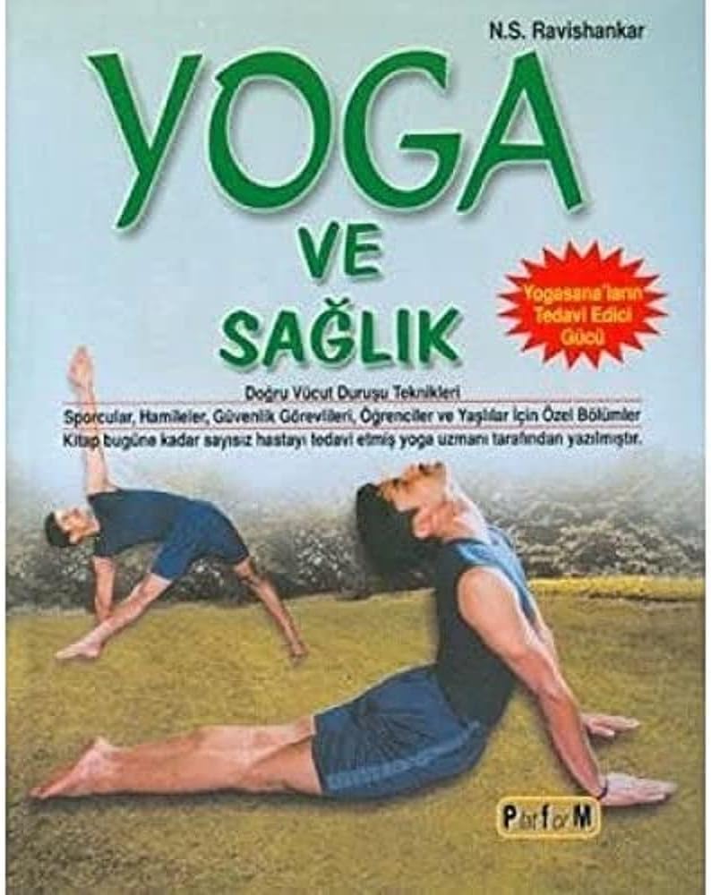 YOGA VE SAĞLIK: Yogasanaların Tedavi GücüDoğru Vücut Duruşu Teknikleri