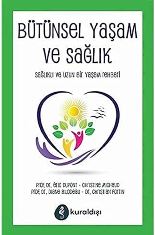 Bütünsel Yaşam ve Sağlık: Sağlıklı ve Uzun Bir Yaşam Rehberi