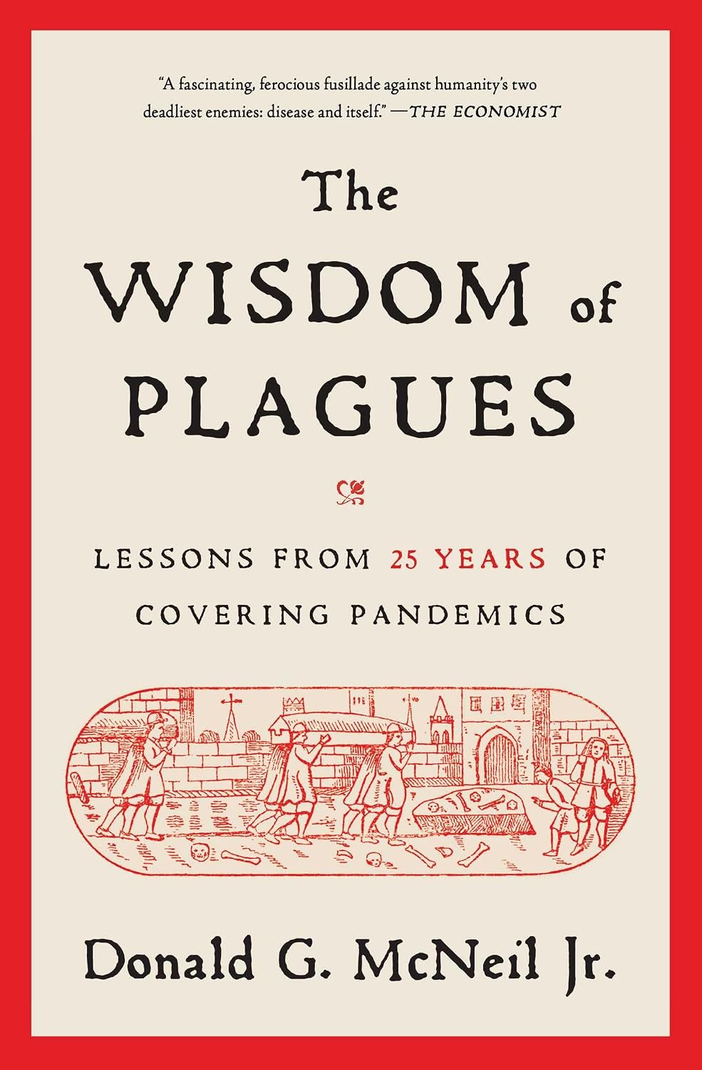 The Wisdom of Plagues: Lessons from 25 Years of Covering Pandemics