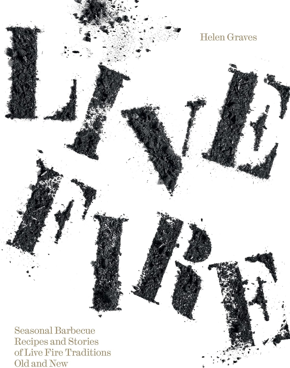 Live Fire: Seasonal Barbecue Recipes and Stories of Live Fire Traditions Old and New