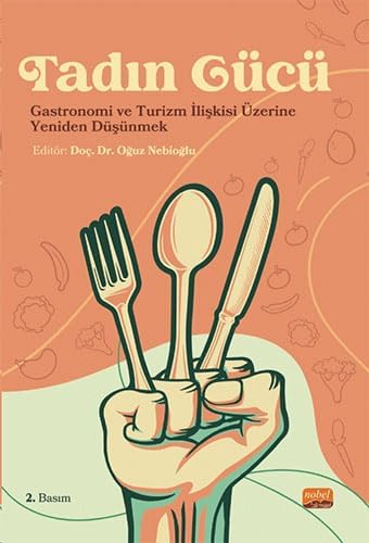 Tadın Gücü - Gastronomi ve Turizm İlişkisi Üzerine Yeniden Düşünmek (Kapak değişebilir)