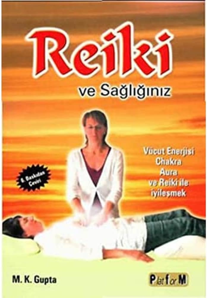 REİKİ VE SAĞLIĞINIZ: Vücut Enerjisi Chakra Aura Ve Reiki İle İyileşmek