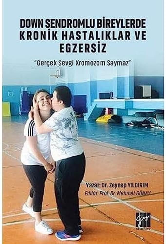 Down Sendromlu Bireylerde Kronik Hastalıklar ve Egzersiz: ''Gerçek Sevgi Kromozom Saymaz''