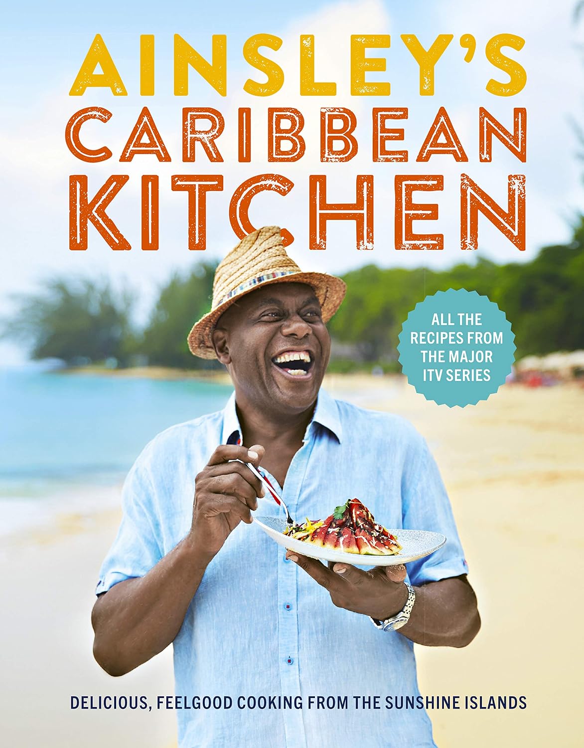 Ainsley's Caribbean Kitchen: Delicious feelgood cooking from the sunshine islands. All the recipes from the major ITV series