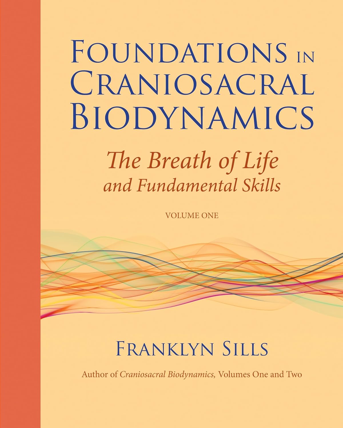 Foundations in Craniosacral Biodynamics, Volume One: The Breath of Life and Fundamental Skills: 1