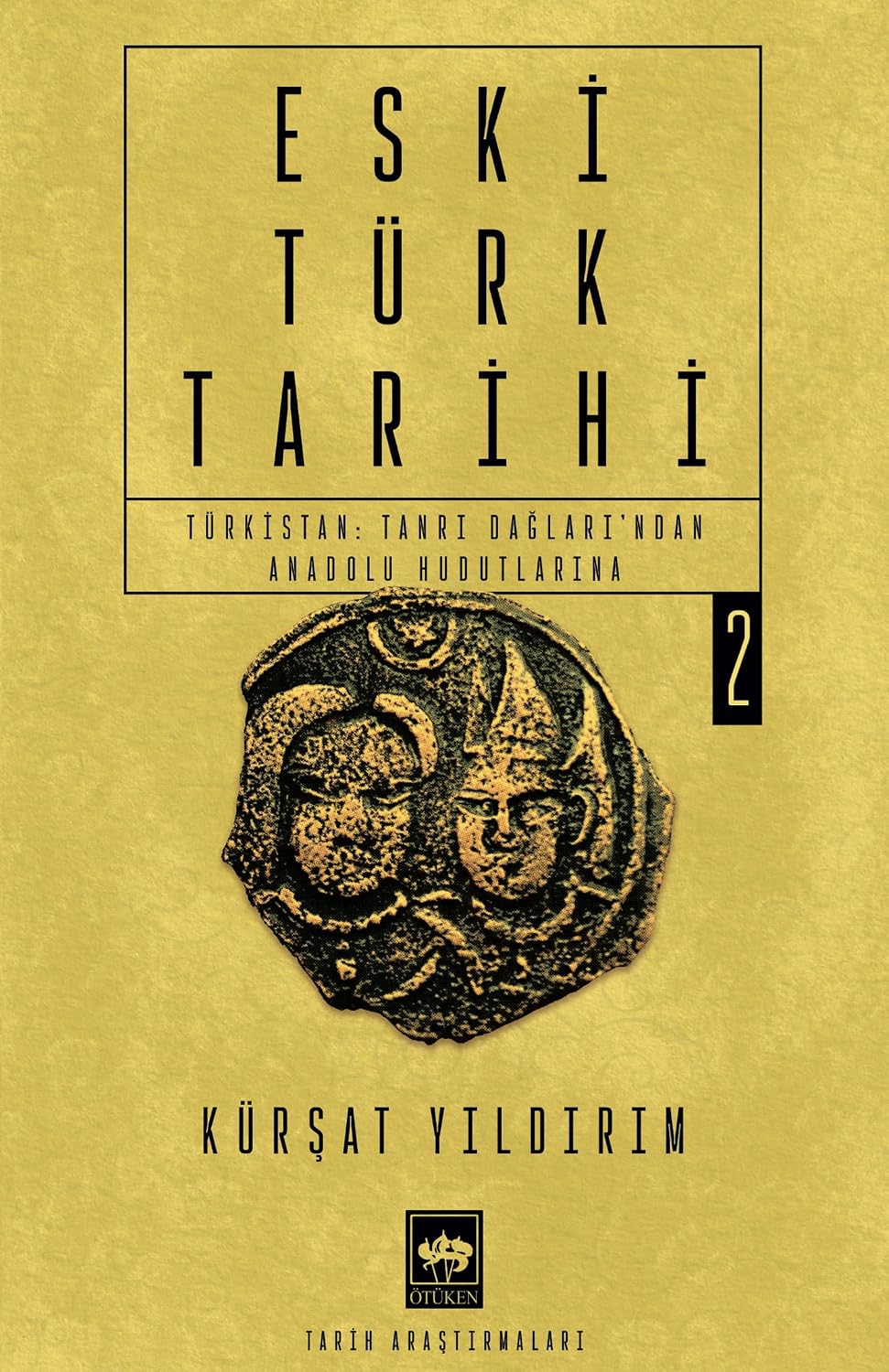 Eski Türk Tarihi Cilt 2 - Türkistan: Tanrı Dağları'ndan Anadolu Hudutlarına