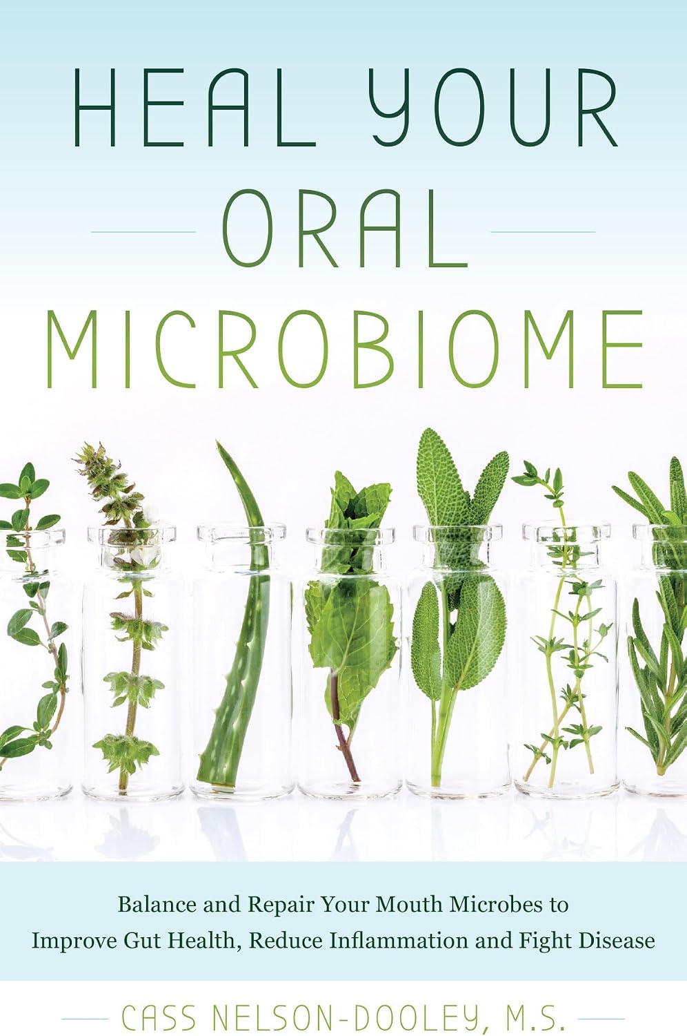 Heal Your Oral Microbiome: Balance and Repair your Mouth Microbes to Improve Gut Health, Reduce Inflammation and Fight Disease