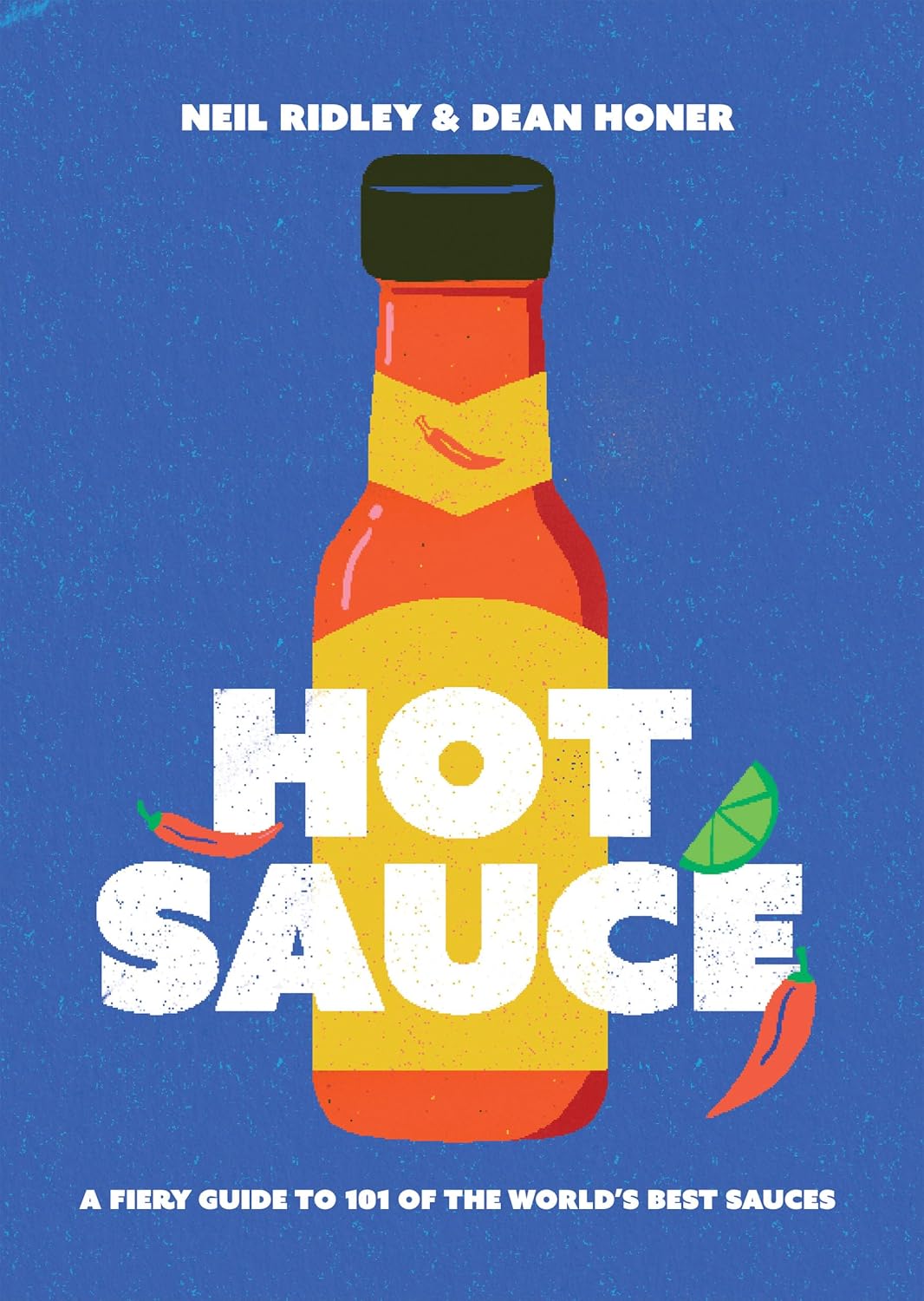 Hot Sauce: A Fiery Guide to 101 of the World's Best Sauces