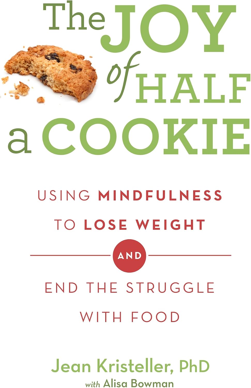The Joy of Half A Cookie: Using Mindfulness to Lose Weight and End the Struggle With Food