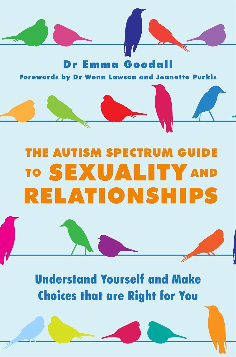 The Autism Spectrum Guide to Sexuality and Relationships: Understand Yourself and Make Choices That are Right for You