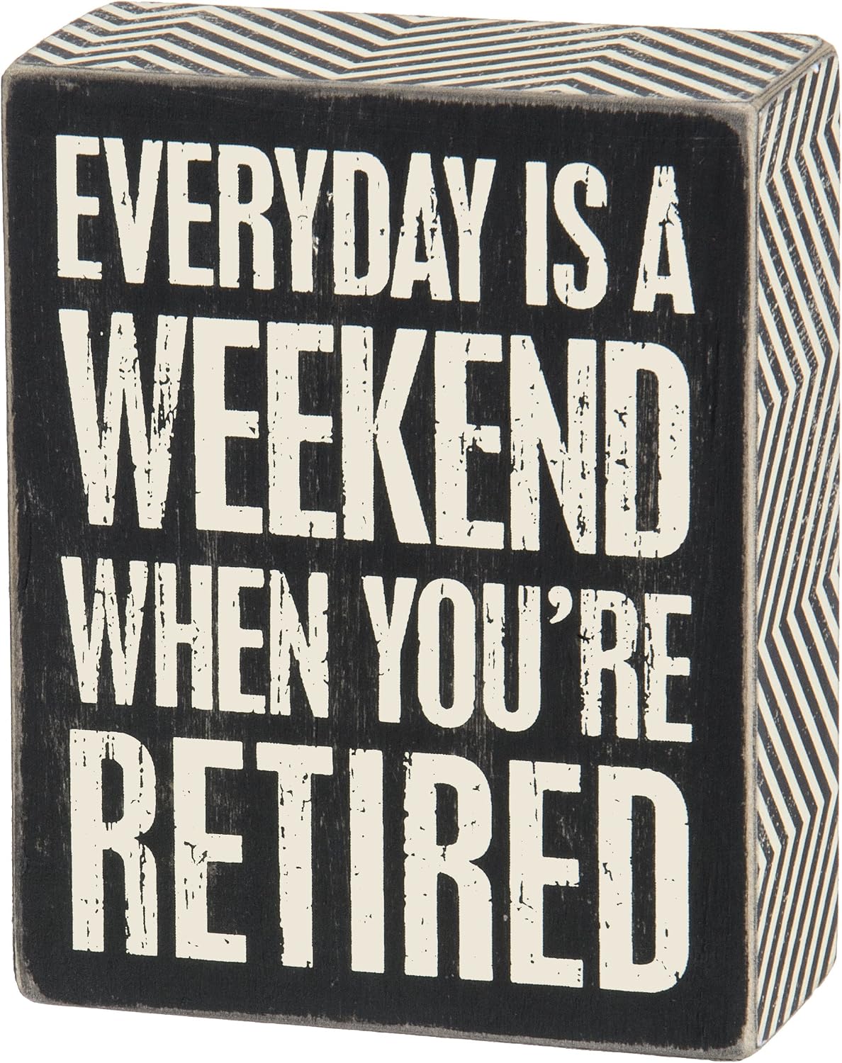 Everyday IS Weekend eğer Retired Box Sign