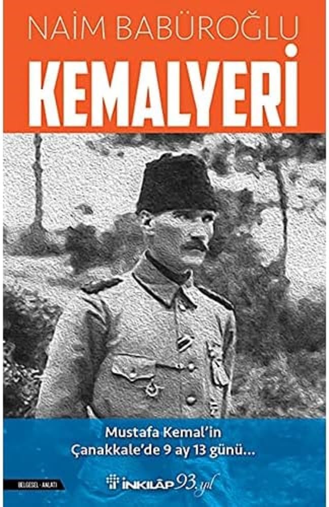 Kemalyeri: Mustafa Kemal'in Çanakkale'de 9 Ay 13 Günü...