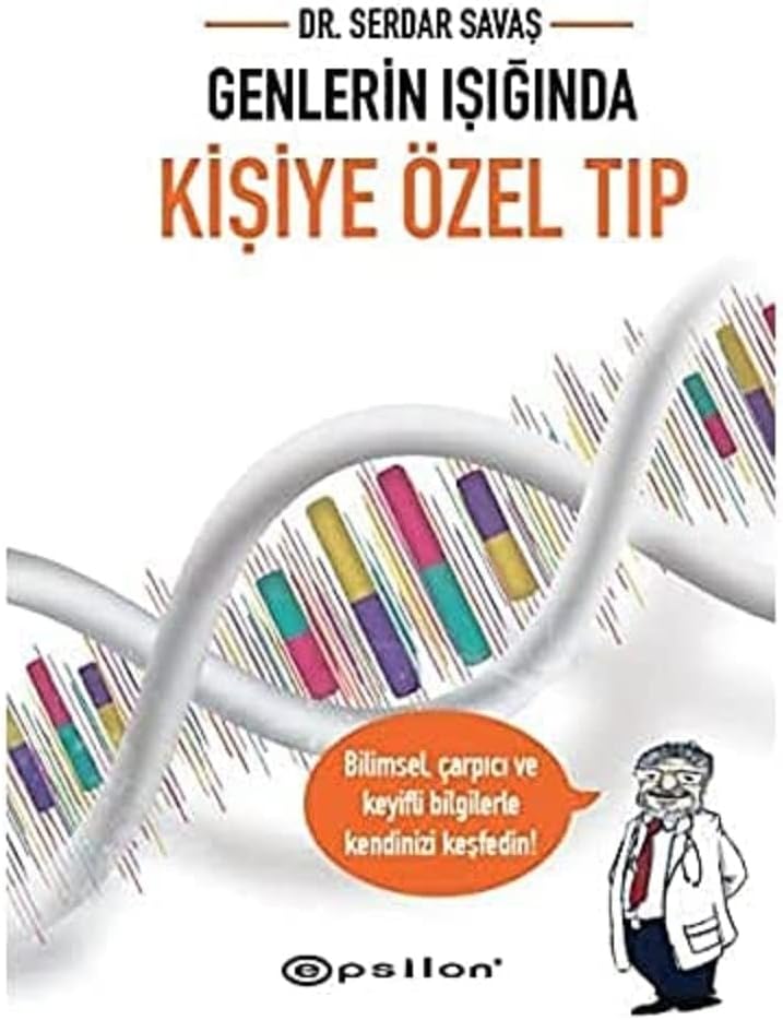 Genlerin Işığında Kişiye Özel Tıp: Bilimsel, çarpıcı ve keyifli bilgilerle kendinizi keşfedin!