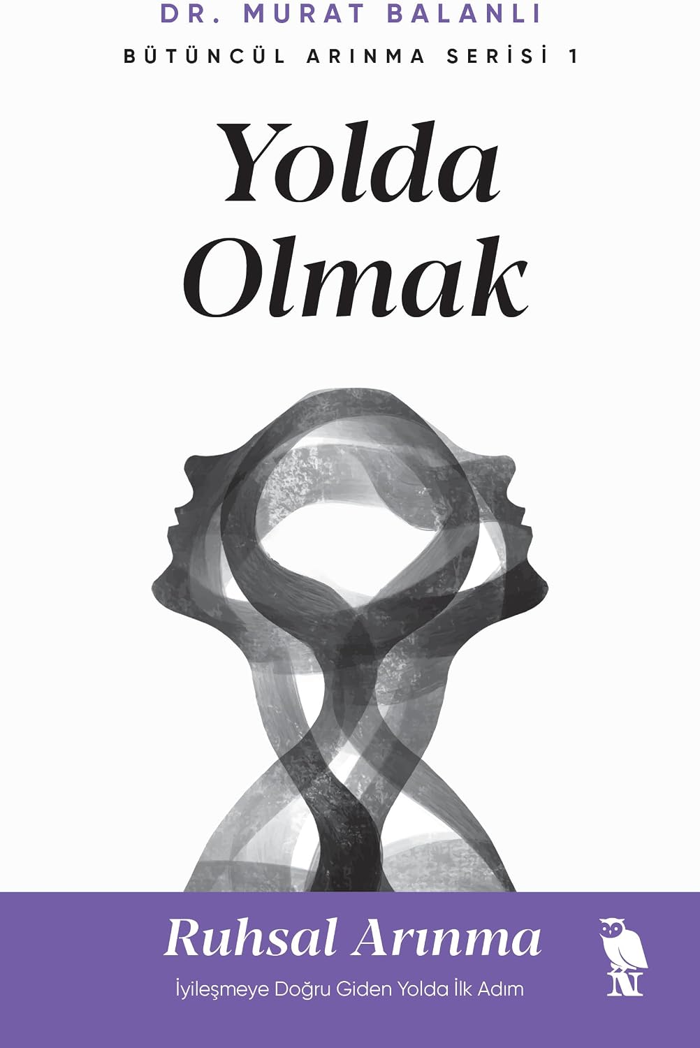 Yolda Olmak: Ruhsal Arınma İyileşmeye Doğru Giden Yolda İlk Adım