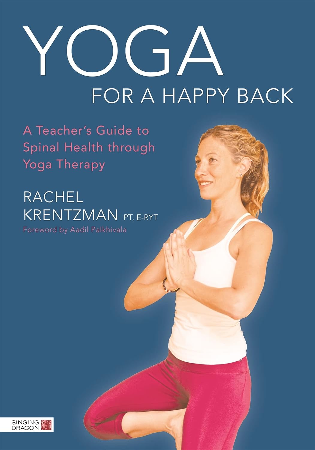 Yoga for a Happy Back: A Teacher's Guide to Spinal Health Through Yoga Therapy