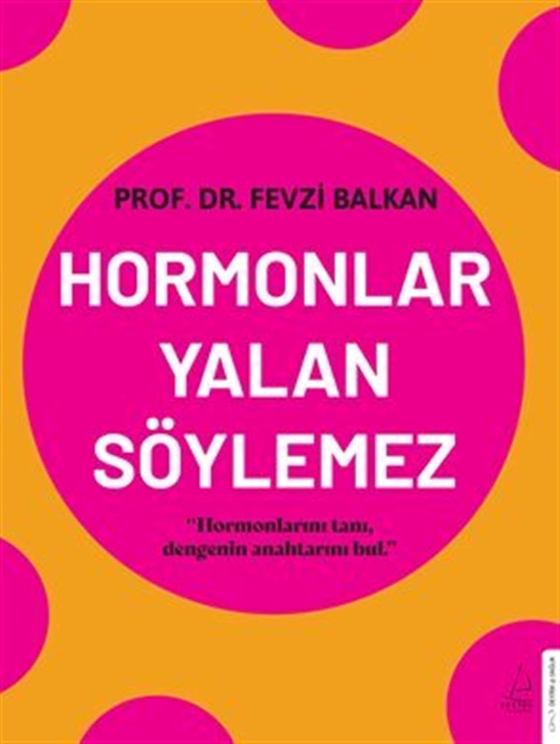 Hormonlar Yalan Söylemez: Hormonlarını tanı, dengenin anahtarını bul