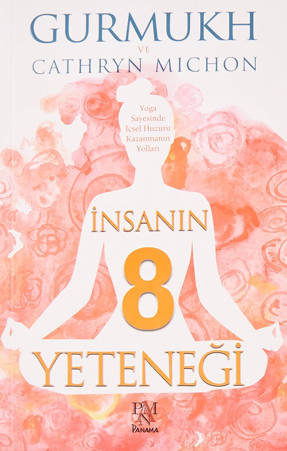 İnsanın 8 Yeteneği: Yoga Sayesinde İçsel Huzuru Kazanmanın Yolları (Kapak Resmi değişebilir)
