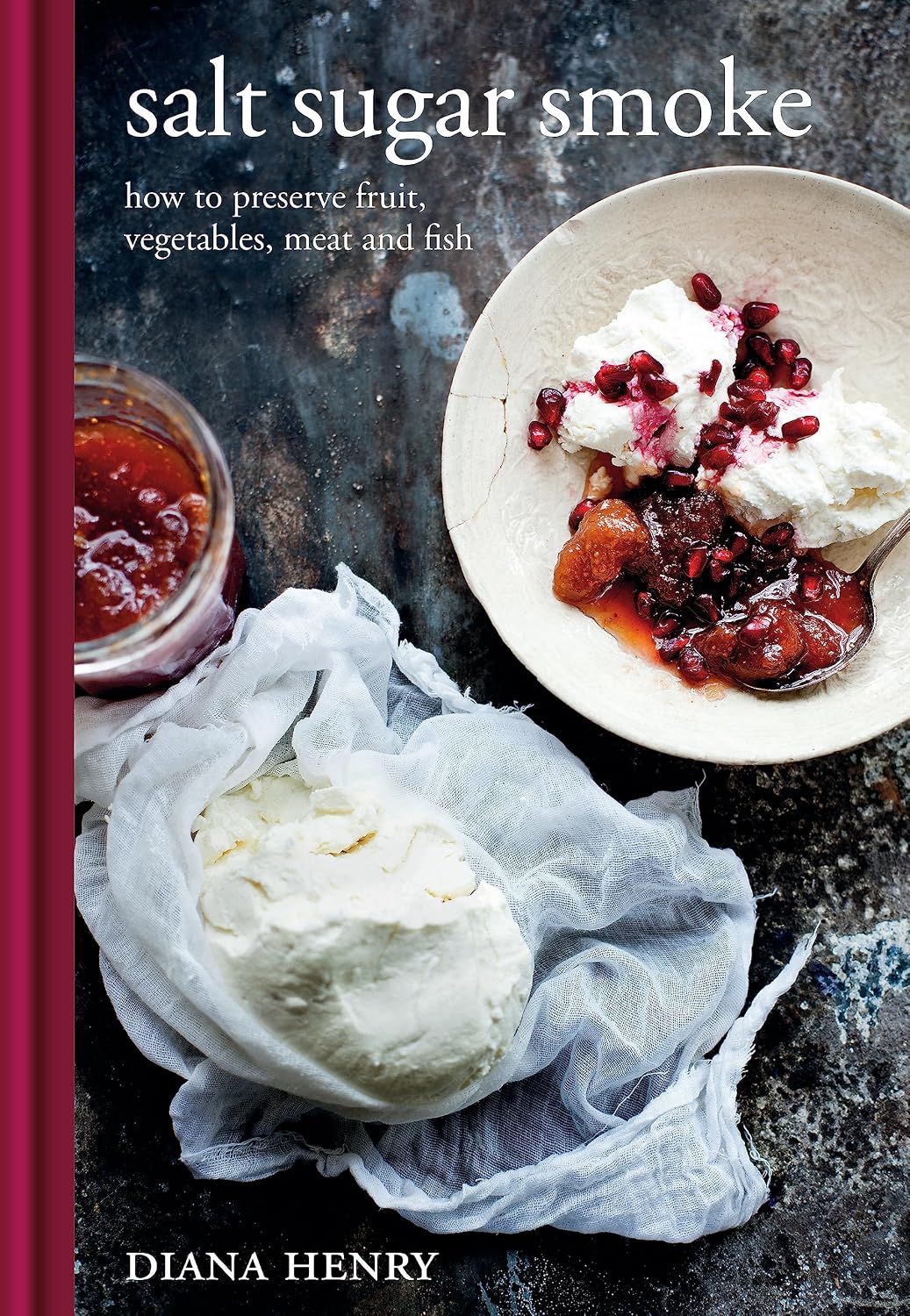 Salt Sugar Smoke: How to preserve fruit, vegetables, meat and fish