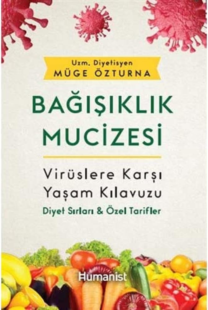 Bağışıklık Mucizesi: Virüslere Karşı Yaşam Kılavuzu - Diyet Sırları ve Özel Tarifler